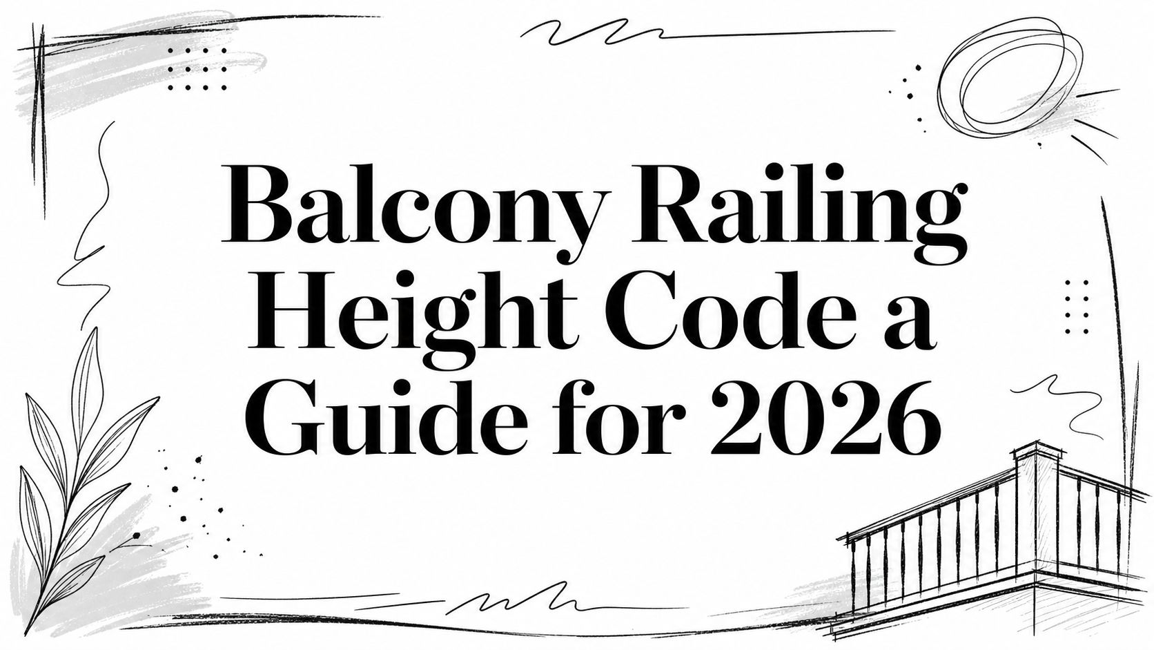 Balcony Railing Height Code a Guide for 2026 – Ultra Modern Rails